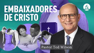 Embaixadores de Cristo! O que isto significa? | Pastor Ted Wilson