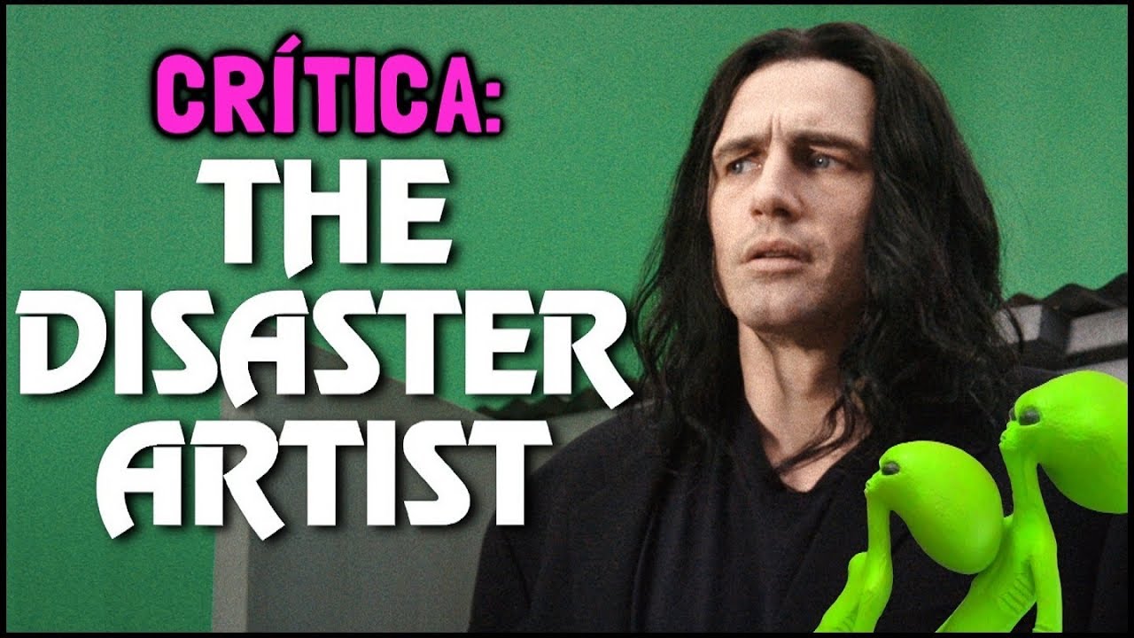 O ARTISTA DO DESASTRE (The Disaster Artist, 2017) - Crítica