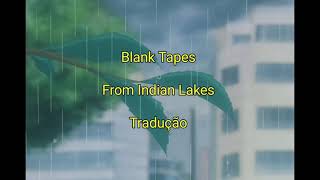 Blank Tapes - From Indian Lakes (Tradução Pt-Br)