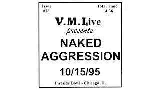 Naked Aggression - V.M.Live Series No. 18 - Fireside Bowl Chicago, IL 10/15/1995