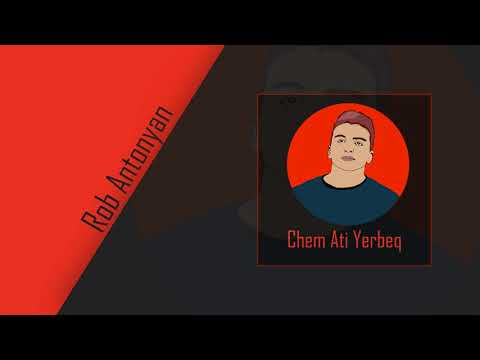 Rob Antonyan - Chem Ati Yerbeq ''AUDIO''