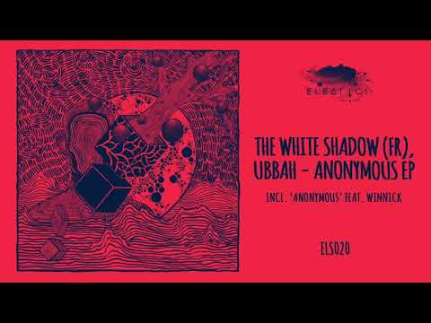Ubbah, THe WHite SHadow (FR) feat Winnick - Anonymous [Eleatics Records]