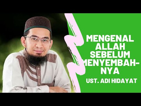Mengenal Allah Sebelum Menyembah-Nya | Ustadz Adi Hidayat