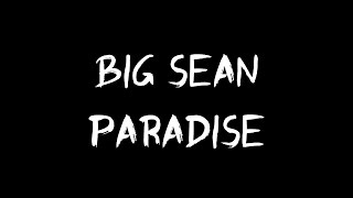 PARADISE - BIG SEAN LYRIC VIDEO