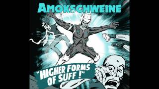 Amokschweine - Higher Forms Of Suff (Original)