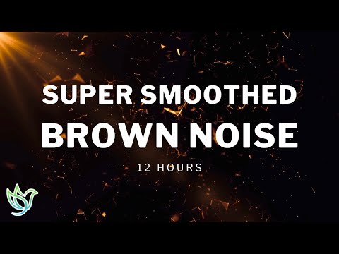 Super Smoothed Brown Noise | Focus Study Sleep | 12 Hours