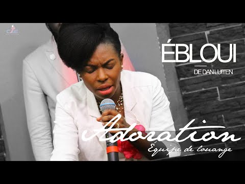 ÉBLOUI, de Dan LUITEN, Par l'équipe de louange de CAE MONTRÉAL & Past. Suzy NDELO
