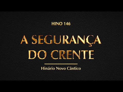 Hino 146 - A segurança do crente (Hinário Novo Cântico)