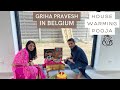 OUR GRIHA PRAVESH IN BELGIUM BE 😇 HOUSE WARMING POOJA VLOG 🏡