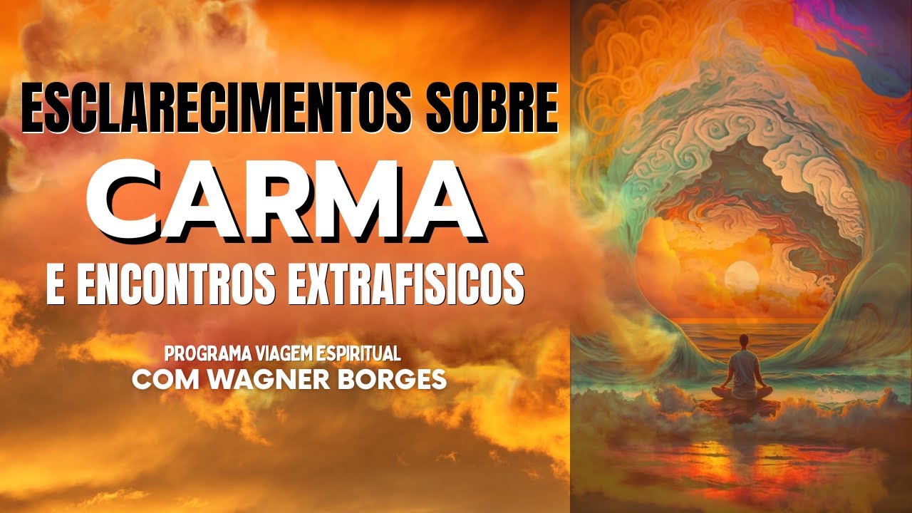 ESCLARECIMENTOS SOBRE CARMA E ENCONTROS EXTRAFISICOS