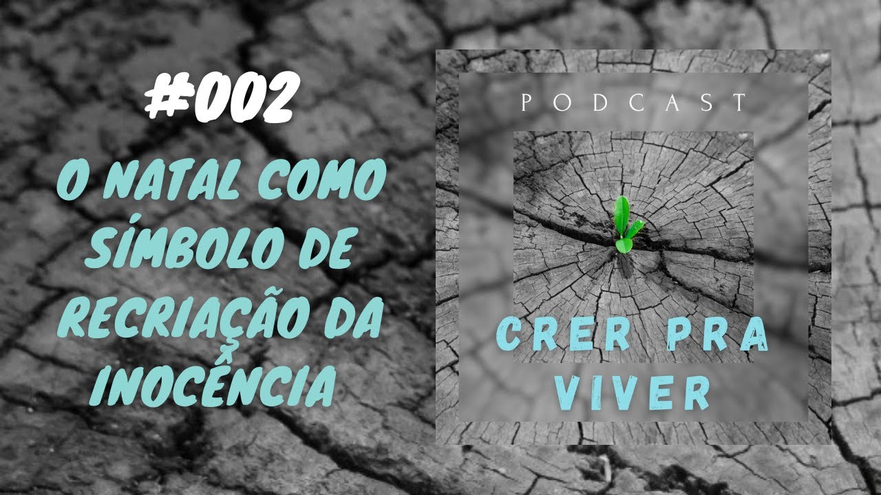 Episódio #002 - O Natal Como Símbolo de Recriação da Inocência _ Pr. Anderson Clayton Pires