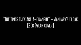 "The Times They Are A Changin'" - January's Cloak (Bob Dylan cover)