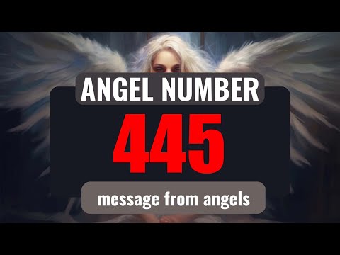 The Powerful Symbolism of Angel Number 445: Messages from Your Angels