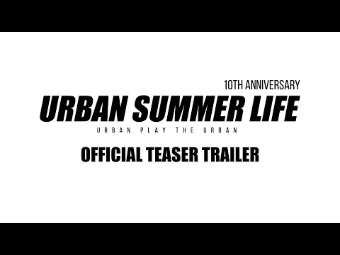 URBAN SUMMER LIFE 10TH ANNIVERSARY / Official Teaser Trailer /  Urban Play The Urban