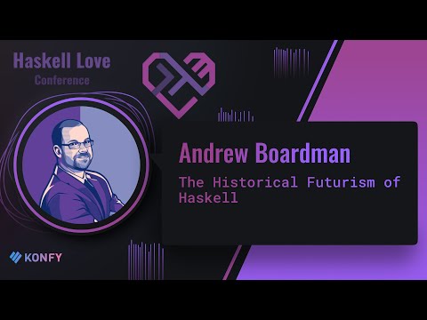 Andrew Boardman - The Historical Futurism of Haskell