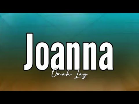 Omah Lay - Joanna (Lyrics)