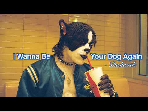 Duckwrth - I Wanna Be Your Dog Again