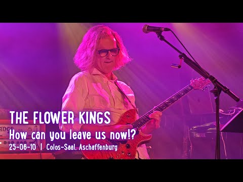 THE FLOWER KINGS - How Can You Leave Us Now!?; live @ Colos-Saal, Aschaffenburg; 2025-06-10