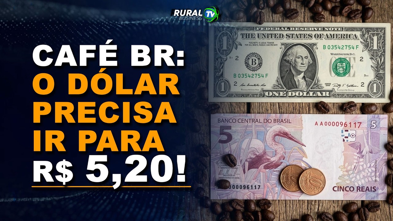 CAFÉ BR: O DÓLAR PRECISA IR PARA R$ 5,20!