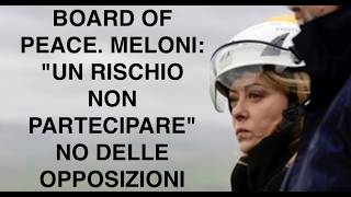 BOARD OF PEACE. MELONI: "UN RISCHIO NON PARTECIPARE" NO DELLE OPPOSIZIONI