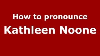 How to pronounce Kathleen Noone