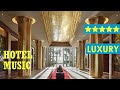 Hotel lobby music 2023 - Instrumental lounge music for 5-star hotels