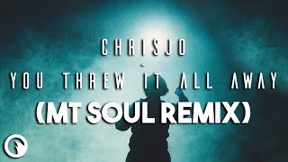 Chrisjo - You Threw It All Away (MT SOUL Remix)