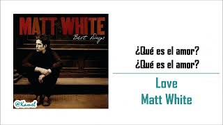 Love Matt White Subtitulada en Español