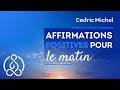 Affirmations positives du matin (version sans la relaxation)  🎧🎙 Cédric Michel