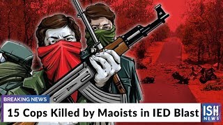 15 Cops Killed by Maoists in IED Blast