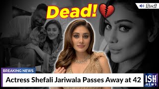Actress Shefali Jariwala Passes Away at 42