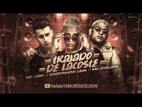 MARKINHOW LIMA Feat. MC LEEK, MC CYCLOPE - TRAJADO DE LACOSTE