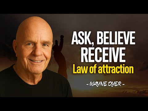 Ask, Believe, Receive- Wayne Dyer’s Law of Attraction Formula - Wayne Dyer