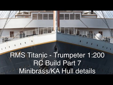 RMS Titanic Trumpeter RC build Part 7.   Minibrass & Ka hull details