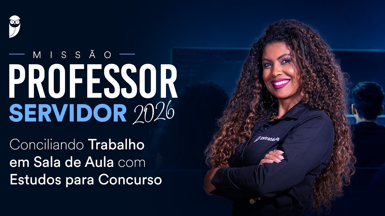 Missão Professor Servidor 2026 - Conciliando Trabalho em Sala de Aula com Estudos para Concurso