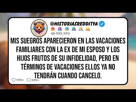 Mis SUEGROS Aparecieron en las Vacaciones Familiares con la EX de mi ESPOSO y los HIJOS Frutos de...
