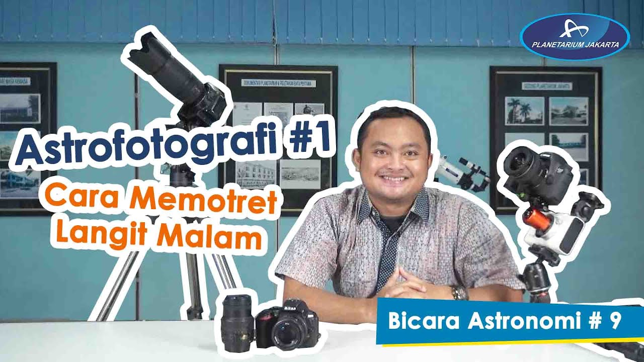 Bicara Astronomi #9 - Astrofotografi 1 : CARA MEMOTRET LANGIT MALAM