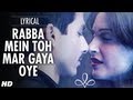 Rabba Mein Toh Mar Gaya Oye Lyrical Video ...