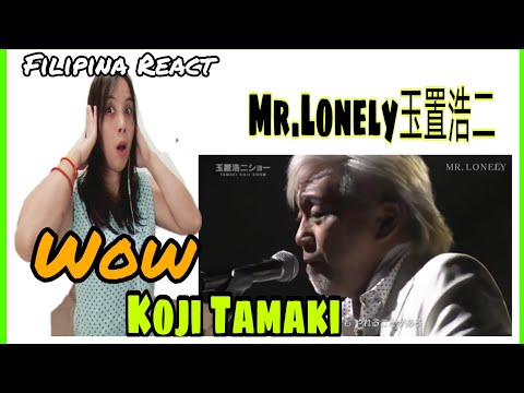 KOJI TAMAKI | Mr.Lonely玉置浩二 | FILIPINA REACT