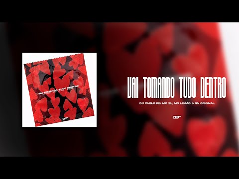 VAI TOMANDO TUDO DENTRO (DJ PABLO RB, MC ZL, MC LEKAO, RN ORIGINAL)
