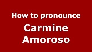 How to pronounce Carmine Amoroso