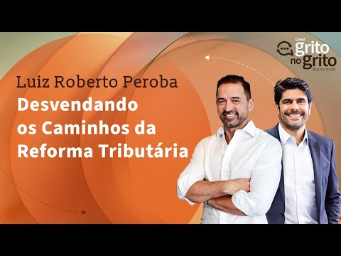 , title : 'Grito no Grito - Desvendando os Caminhos da Reforma Tributária com Luiz Roberto Peroba'