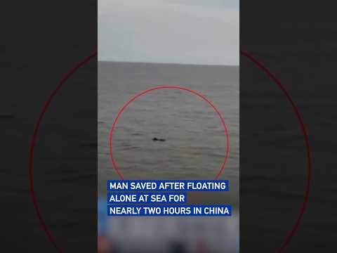 Man saved after floating alone at sea for nearly two hours in China #coolchina