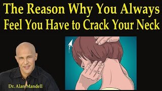 The Reason Why You Always Feel You Have to Crack Your Neck - Dr Mandell