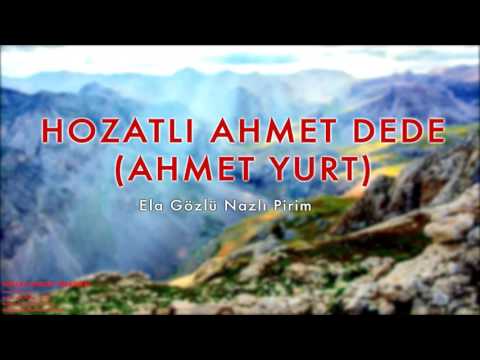 Hozatlı Ahmet Dede (Ahmet Yurt) - Ela Gözlü Nazlı Pirim I © 2013 Kalan Müzik