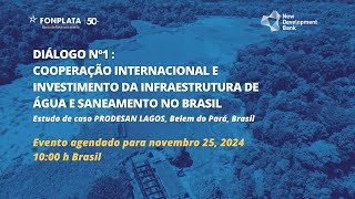 Diálogo N°1:COOPERAÇÃO INTERNACIONAL E INVESTIMENTO DA INFRAESTRUTURA DE ÁGUA E SANEAMENTO NO BRASIL