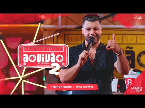 Murilo Huff - Frente a Frente / Como Vai Você (Ao Vivão 2)