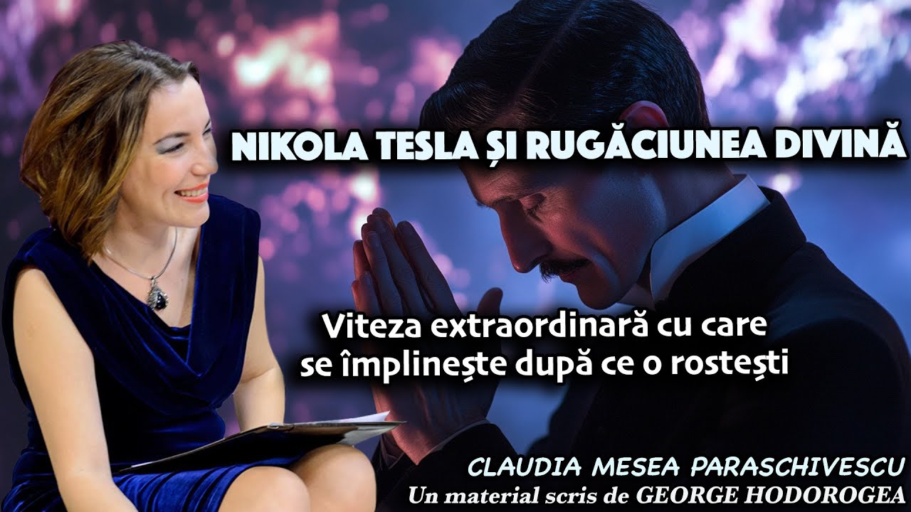 Nikola Tesla și rugăciunea divină * Viteza extraordinară cu care se împlinește după ce o rostești
