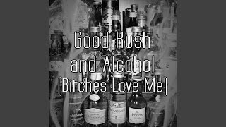 Good Kush and Alcohol (Bitches Love Me)
