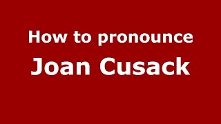 How to pronounce Joan Cusack